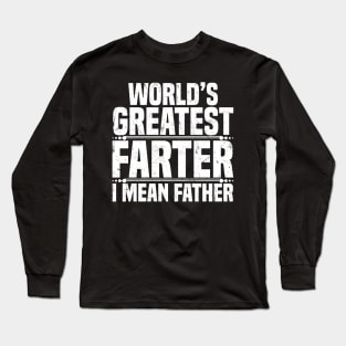 World's Greatest Farter I Mean Father Long Sleeve T-Shirt